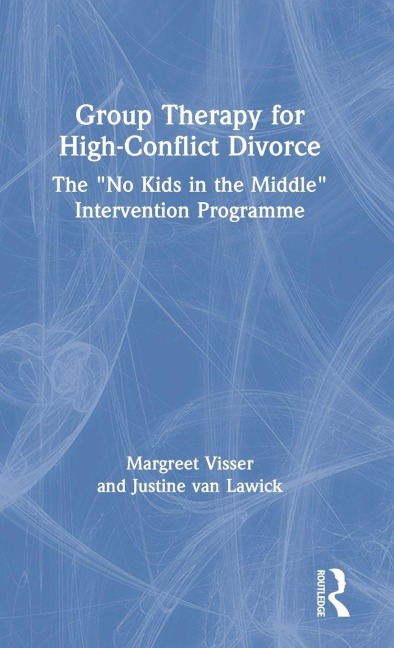 Group Therapy for High-Conflict Divorce - Margreet Visser, Justine van Lawick