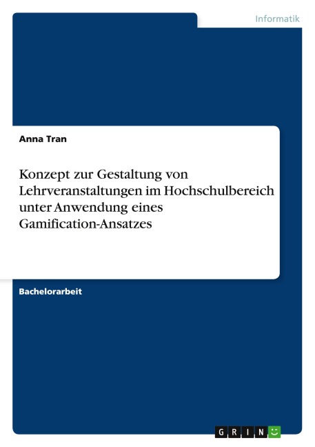 Konzept zur Gestaltung von Lehrveranstaltungen im Hochschulbereich unter Anwendung eines Gamification-Ansatzes - Anna Tran