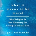 What It Means to Be Moral Lib/E - Phil Zuckerman