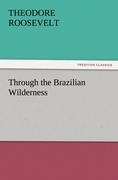 Through the Brazilian Wilderness - Theodore Roosevelt