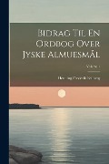 Bidrag Til En Ordbog Over Jyske Almuesmål; Volume 1 - Henning Frederik Feilberg