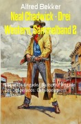 Cover-Bild zum Titel 'Neal Chadwick - Drei Western, Sammelband 2' von 'Alfred Bekker'