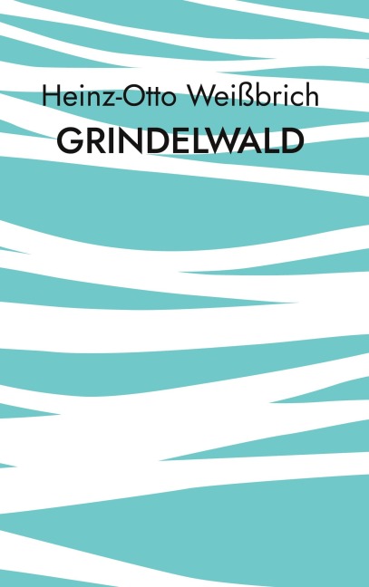 Grindelwald - Heinz-Otto Weißbrich
