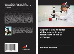 Cover-Bild zum Titel 'Approcci alla diagnosi della leucemia per i laboratori in via di sviluppo' von 'Misganaw Mengesha'