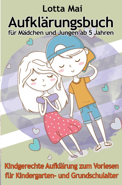 Aufklärungsbuch für Mädchen und Jungen ab 5 Jahren: Kindgerechte Aufklärung zum Vorlesen für Kindergarten- und Grundschulalter - Lotta Mai