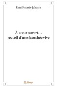 Cover-Bild zum Titel 'À coeur ouvert... recueil d'une écorchée vive' von 'Rani Kaomée Jahzara'