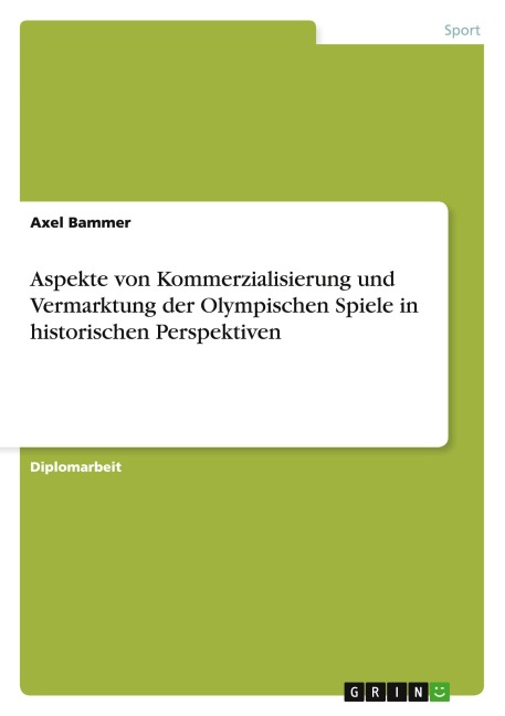 Aspekte von Kommerzialisierung und Vermarktung der Olympischen Spiele in historischen Perspektiven - Axel Bammer