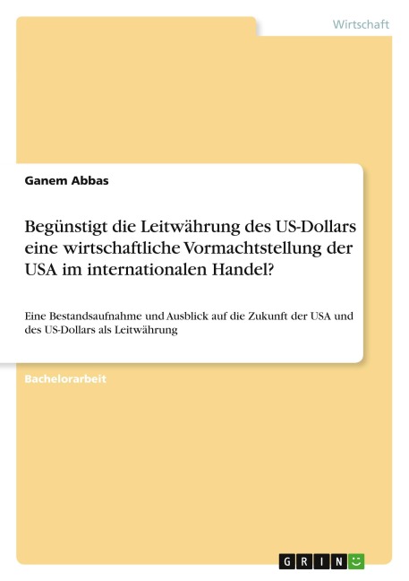 Begünstigt die Leitwährung des US-Dollars eine wirtschaftliche Vormachtstellung der USA im internationalen Handel? - Ganem Abbas
