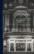 Cover-Bild zum Titel 'J'invite Le Colonel!' von 'Eugène Labiche, Eugène Marc-Michel'