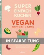 Super Einfach Kochen Vegan - 