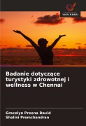 Cover-Bild zum Titel 'Badanie dotycz¿ce turystyki zdrowotnej i wellness w Chennai' von 'Gracelyn Preena David, Shalini Premchandran'
