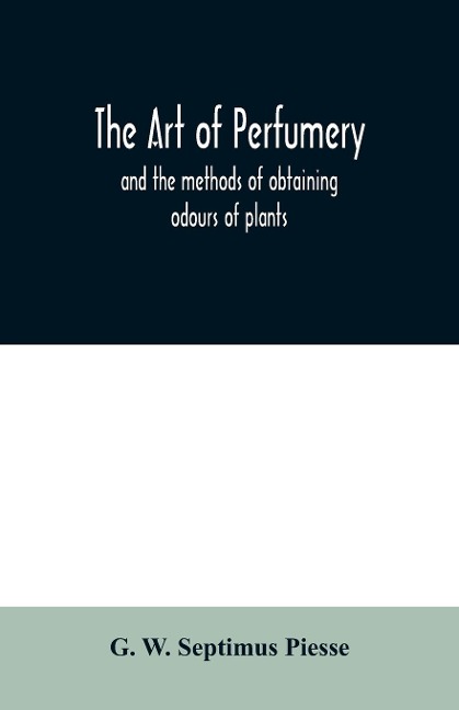 The art of perfumery - G. W. Septimus Piesse