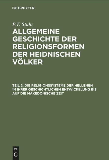 Die Religionssysteme der Hellenen in ihrer geschichtlichen Entwickelung bis auf die makedonische Zeit - P. F. Stuhr