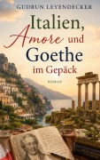 Cover-Bild zum Titel 'Italien, Amore und Goethe im Gepäck' von 'Gudrun Leyendecker'