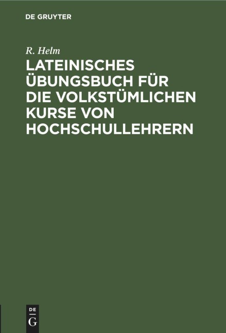 Lateinisches Übungsbuch für die volkstümlichen Kurse von Hochschullehrern - R. Helm