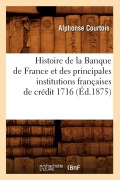 Cover-Bild zum Titel 'Histoire de la Banque de France Et Des Principales Institutions Françaises de Crédit 1716 (Éd.1875)' von 'Alphonse Courtois'