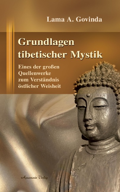 Grundlagen tibetischer Mystik: Eines der großen Quellenwerke zum Verständnis östlicher Weisheit - Lama Anagarika Govinda