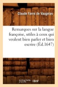 Cover-Bild zum Titel 'Remarques Sur La Langue Françoise, Utiles À Ceux Qui Veulent Bien Parler Et Bien Escrire (Éd.1647)' von 'Jean-Baptiste de Vaugelas'