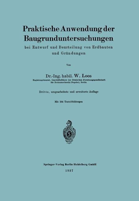 Praktische Anwendung der Baugrunduntersuchungen bei Entwurf und Beurteilung von Erdbauten und Gründungen - Wilhelm Loos