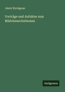 Cover-Bild zum Titel 'Vorträge und Aufsätze zum Mädchenschulwesen' von 'Jakob Wychgram'