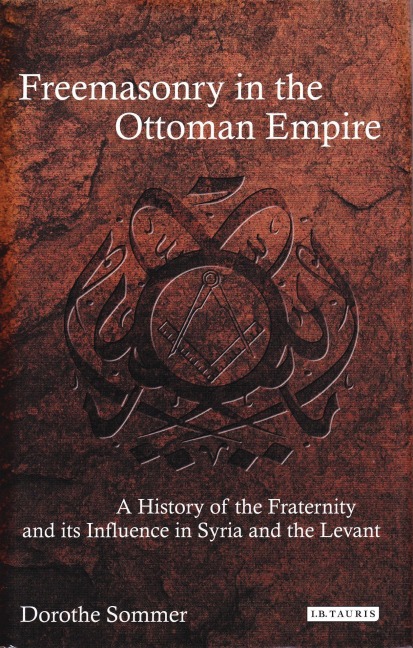 Freemasonry in the Ottoman Empire - Dorothe Sommer