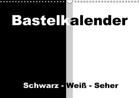Bastelkalender / Für Schwarz - Weiß - Seher (Wandkalender immerwährend DIN A3 quer) - Susanne Herppich