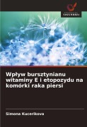 Cover-Bild zum Titel 'Wp¿yw bursztynianu witaminy E i etopozydu na komórki raka piersi' von 'Simona Kucerikova'