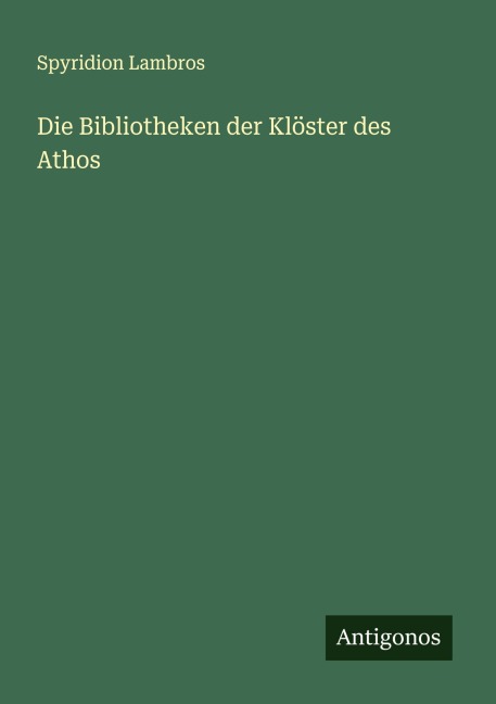 Die Bibliotheken der Klöster des Athos - Spyridion Lambros