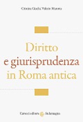 Cover-Bild zum Titel 'Diritto e giurisprudenza in Roma antica' von 'Cristina Giachi, Valerio Marotta'