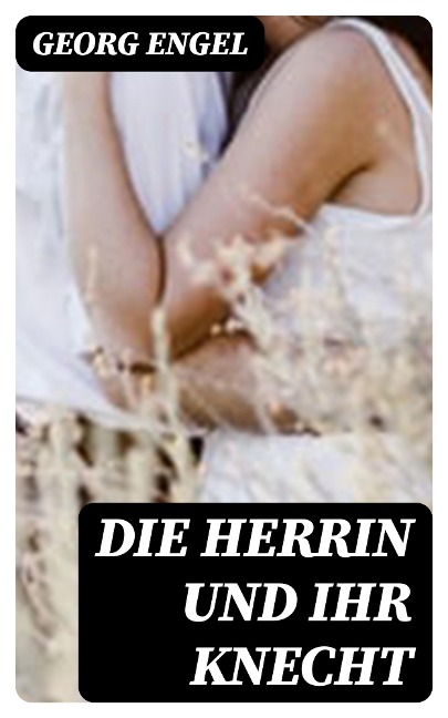 Die Herrin und ihr Knecht - Georg Engel