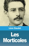 Cover-Bild zum Titel 'Les Morticoles' von 'Léon Daudet'