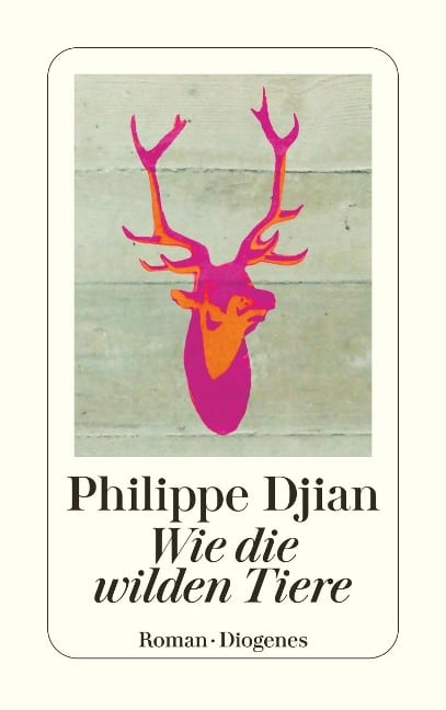 Wie die wilden Tiere - Philippe Djian