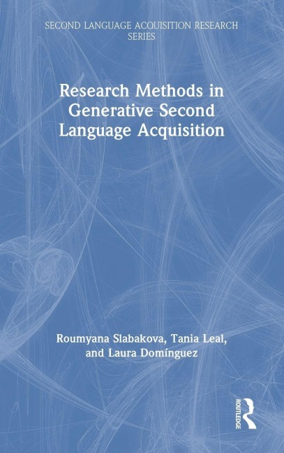 Research Methods in Generative Second Language Acquisition - Roumyana Slabakova, Laura Domínguez, Tania Leal