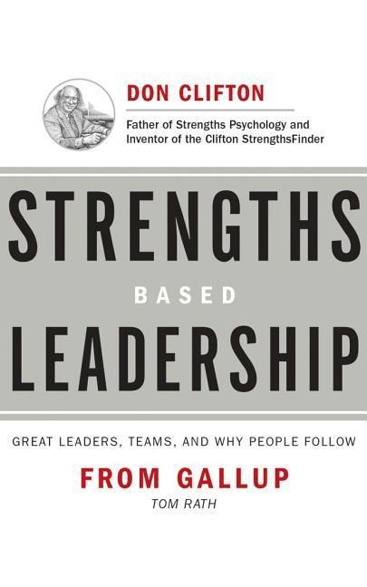 Strengths Based Leadership: Great Leaders, Teams, and Why People Follow - Tom Rath