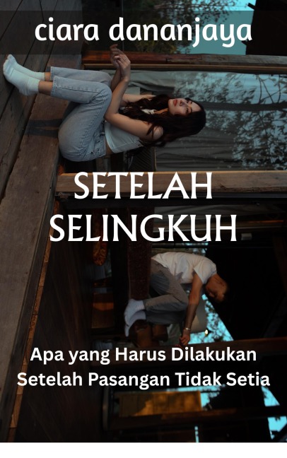 Setelah Selingkuh: Apa yang Harus Dilakukan Setelah Pasangan Tidak Setia - Ciara Dananjaya
