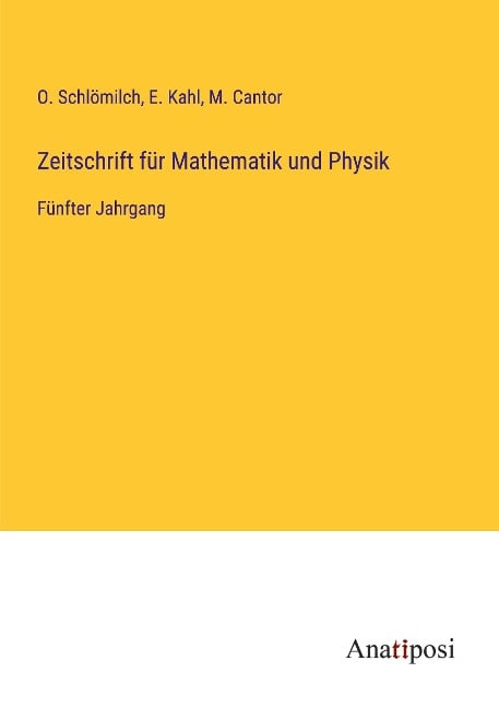 Zeitschrift für Mathematik und Physik - O. Schlömilch, E. Kahl, M. Cantor