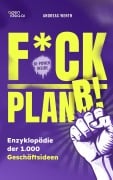 Cover-Bild zum Titel 'F*ck Plan B!: Eine Enzyklopädie mit 1000 Geschäftsideen, die auf deinen Mut warten.' von 'Wenth Andreas'