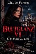 Cover-Bild zum Titel 'BLUTGLANZ VI - Die letzte Zugabe' von 'Claude Farmer'