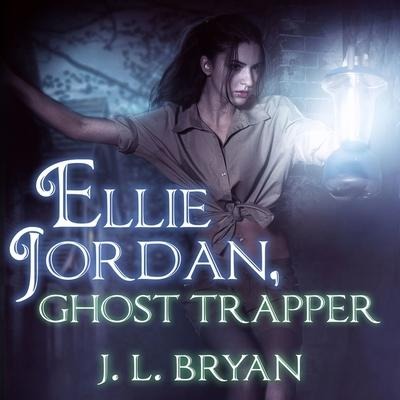 Ellie Jordan, Ghost Trapper Lib/E - J. L. Bryan