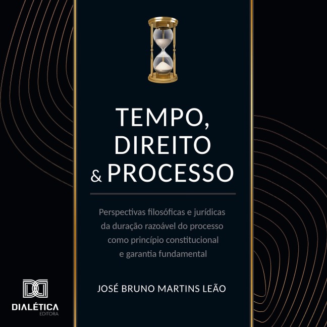 Tempo, direito e processo - José Bruno Martins Leão