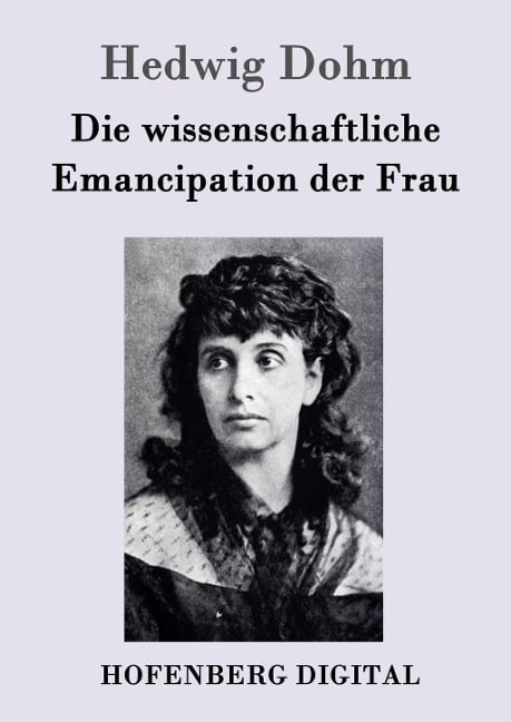 Die wissenschaftliche Emancipation der Frau - Hedwig Dohm