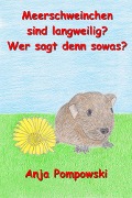 Cover-Bild zum Titel 'Meerschweinchen sind langweilig? Wer sagt denn sowas?' von 'Anja Pompowski'