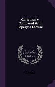 Cover-Bild zum Titel 'Christianity Compared With Popery; a Lecture' von 'J. Eggleston'