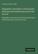 Cover-Bild zum Titel 'Biographie universelle ou Dictionnaire historique des hommes qui se sont fait un nom' von 'François-Xavier Feller'