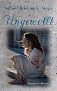 Cover-Bild zum Titel 'Ungewollt' von 'Sophie Christina Aichinger'