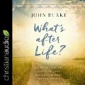 What's After Life? Lib/E: Evidence from the New York Times Bestselling Book Imagine Heaven - John Burke