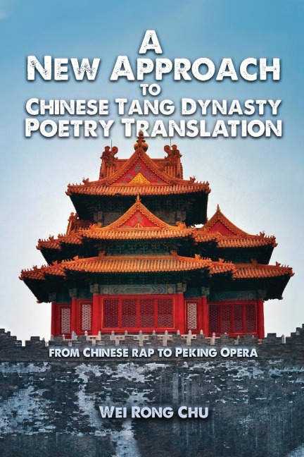 A New Approach to Chinese Tang Dynasty Poetry Translation - Wei Rong Chu