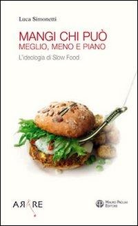 Mangi, chi può. Meglio, meno e piano. L'ideologia di Slow Food - Luca Simonetti