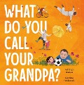 Cover-Bild zum Titel 'What Do You Call Your Grandpa?' von 'Ashleigh Barton'