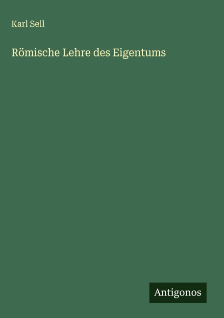 Römische Lehre des Eigentums - Karl Sell